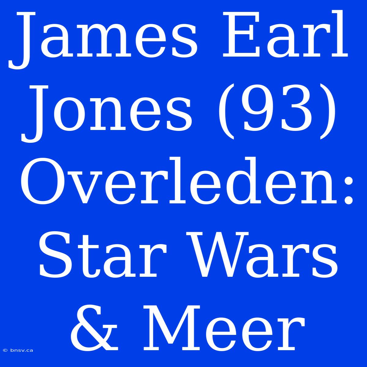 James Earl Jones (93) Overleden: Star Wars & Meer