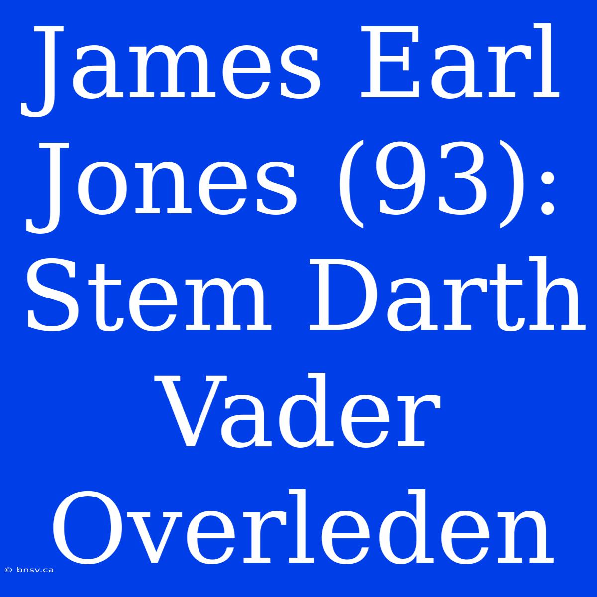 James Earl Jones (93): Stem Darth Vader Overleden