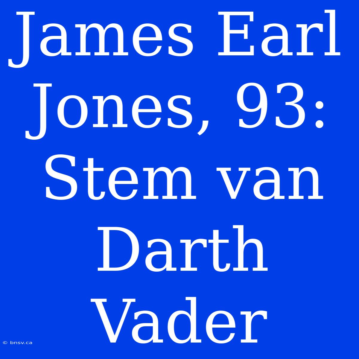 James Earl Jones, 93: Stem Van Darth Vader