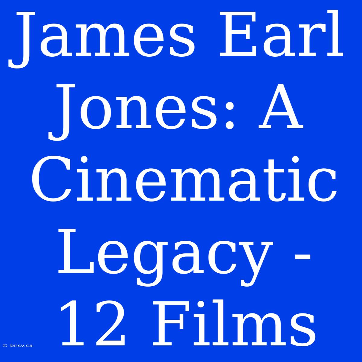 James Earl Jones: A Cinematic Legacy - 12 Films