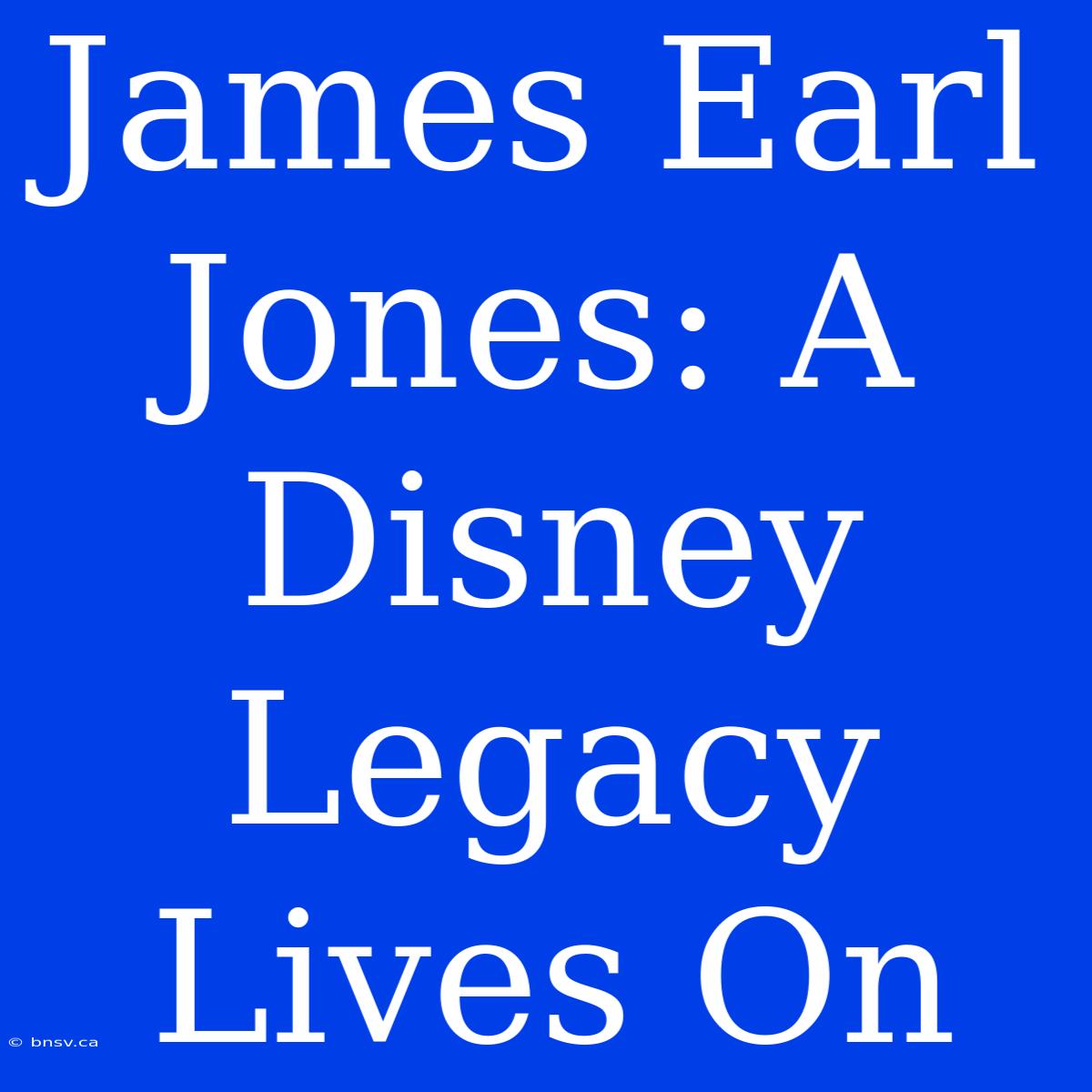 James Earl Jones: A Disney Legacy Lives On