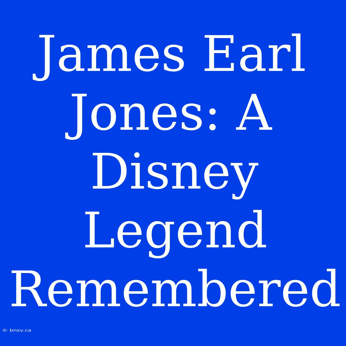 James Earl Jones: A Disney Legend Remembered