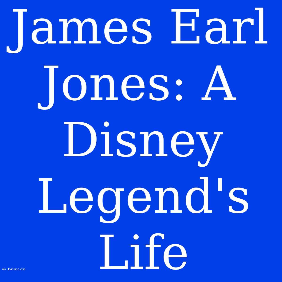 James Earl Jones: A Disney Legend's Life