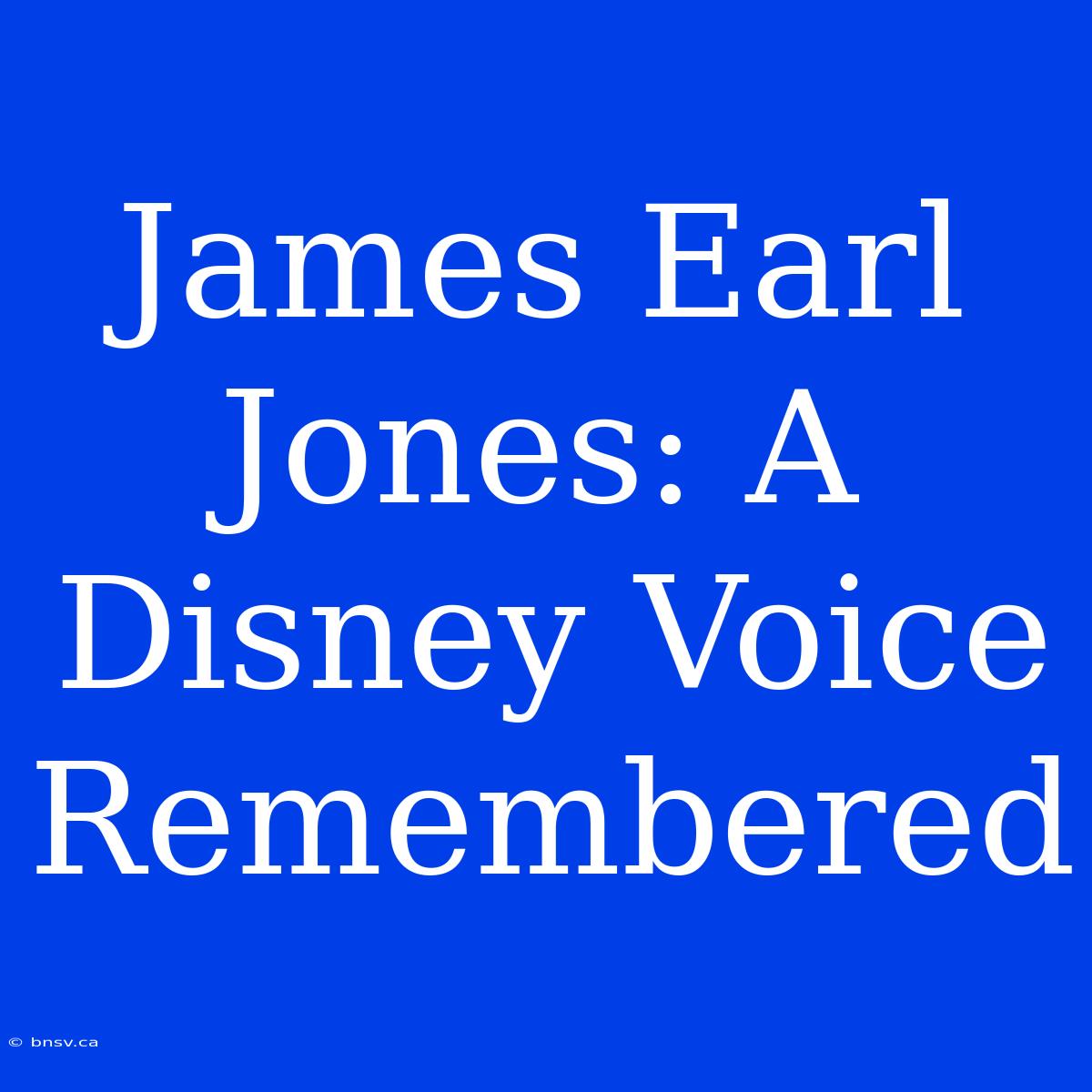 James Earl Jones: A Disney Voice Remembered