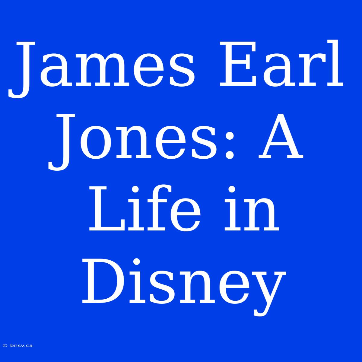 James Earl Jones: A Life In Disney