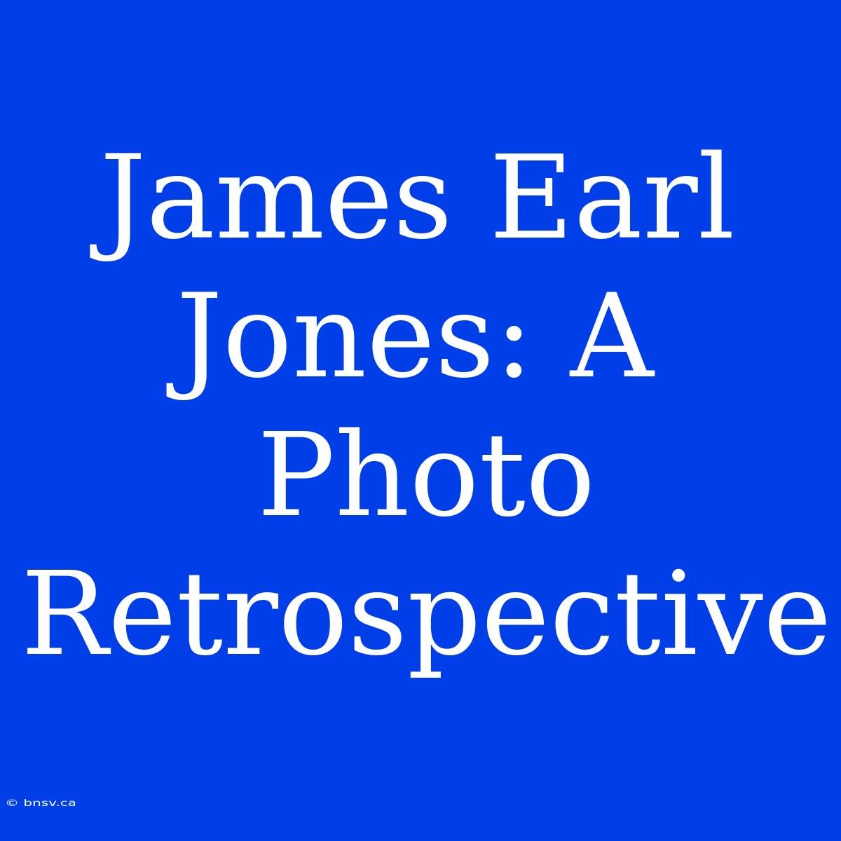 James Earl Jones: A Photo Retrospective