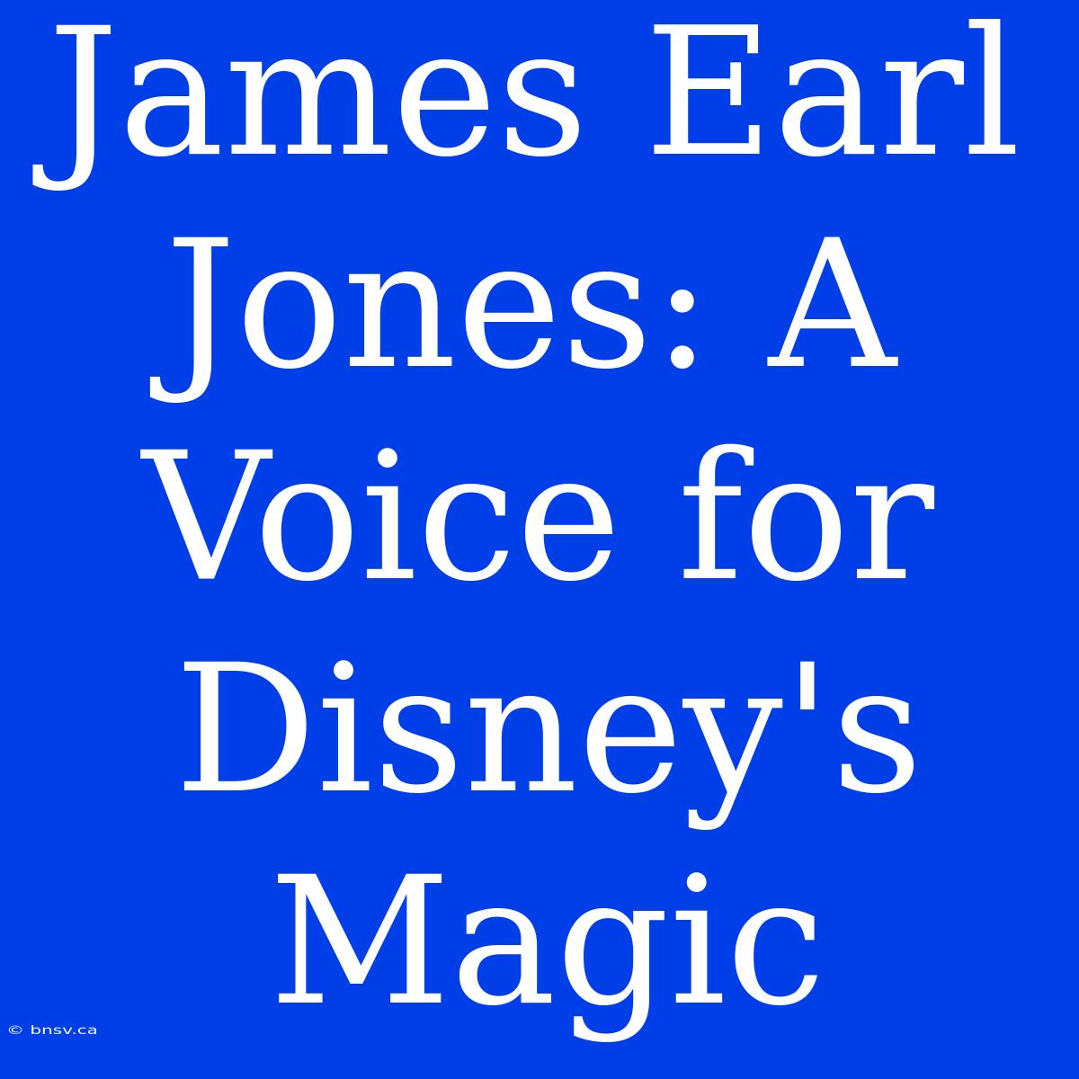 James Earl Jones: A Voice For Disney's Magic