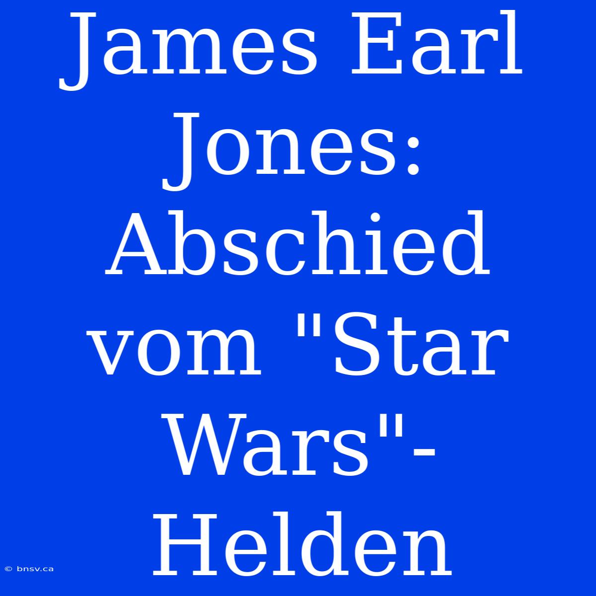 James Earl Jones: Abschied Vom 