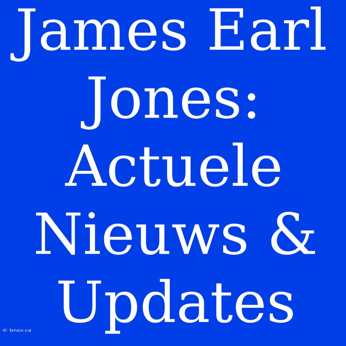 James Earl Jones: Actuele Nieuws & Updates