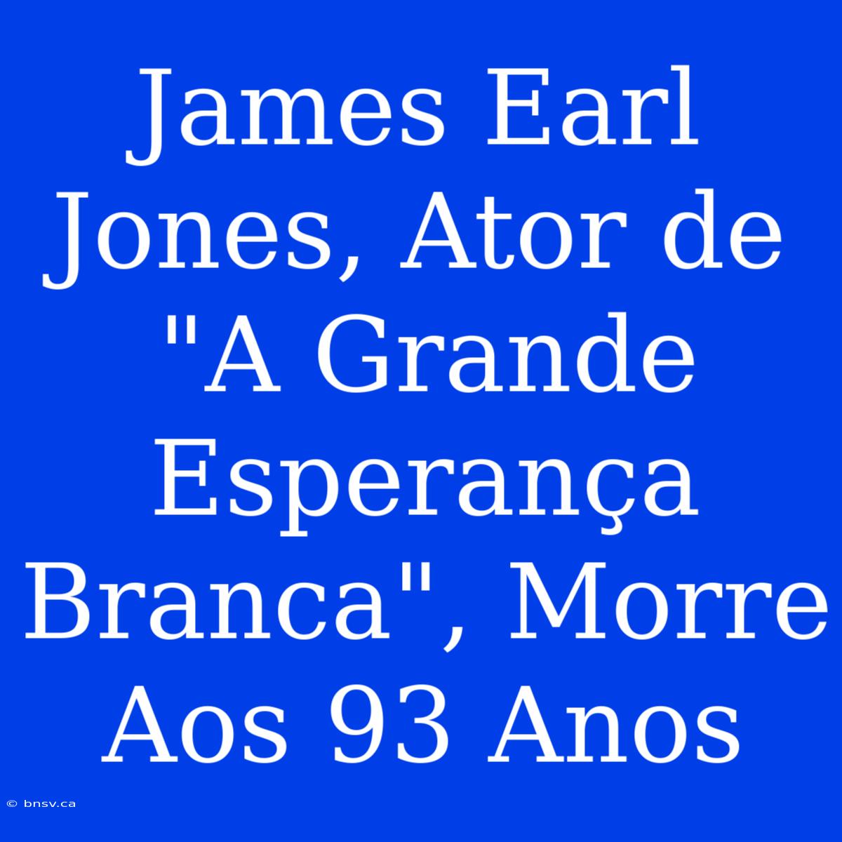 James Earl Jones, Ator De 