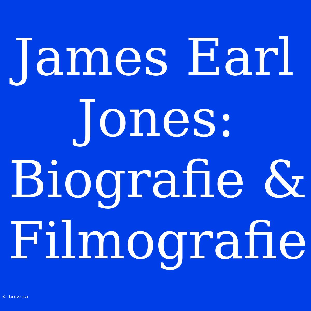 James Earl Jones: Biografie & Filmografie