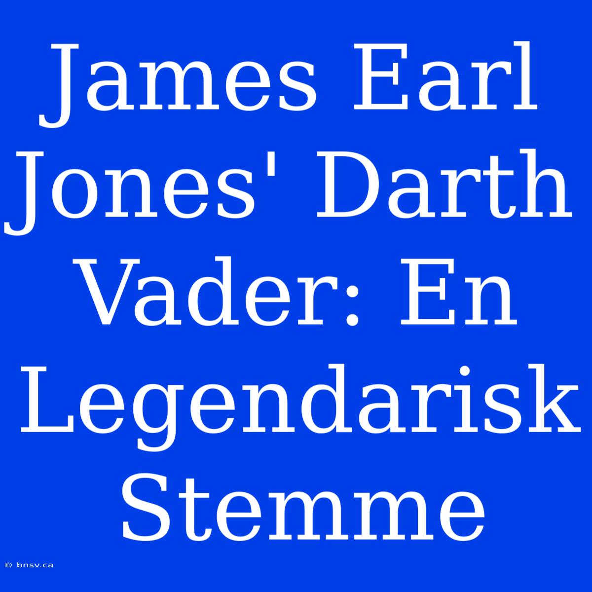 James Earl Jones' Darth Vader: En Legendarisk Stemme