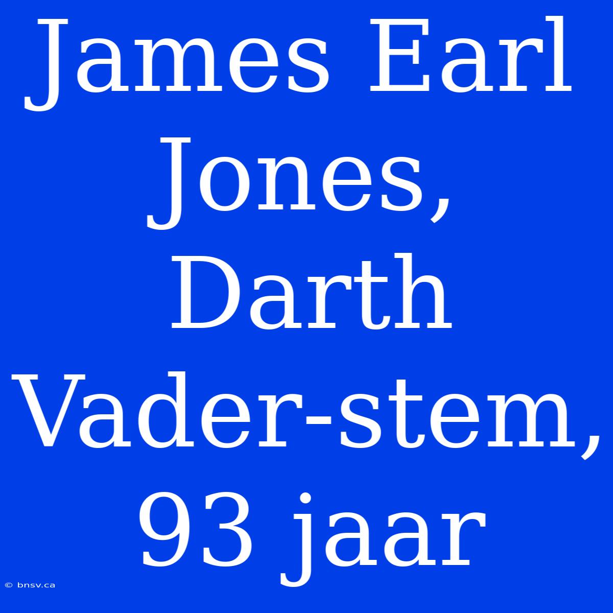 James Earl Jones, Darth Vader-stem, 93 Jaar