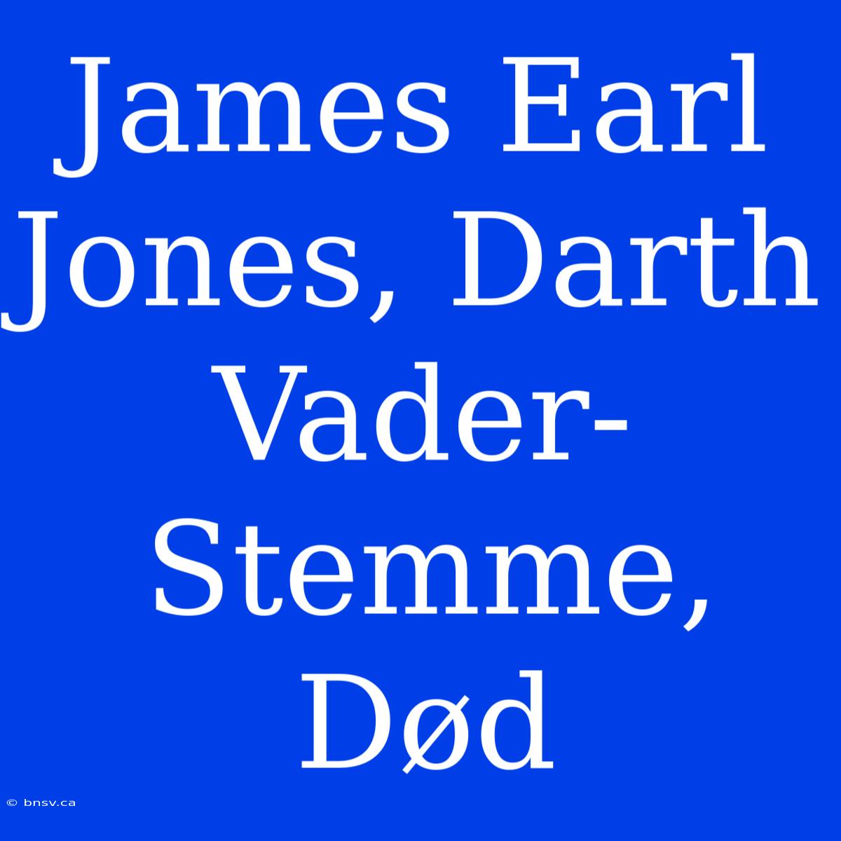 James Earl Jones, Darth Vader-Stemme, Død