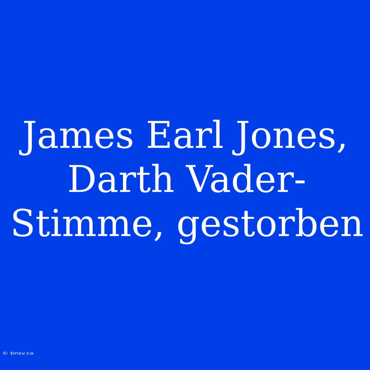 James Earl Jones, Darth Vader-Stimme, Gestorben