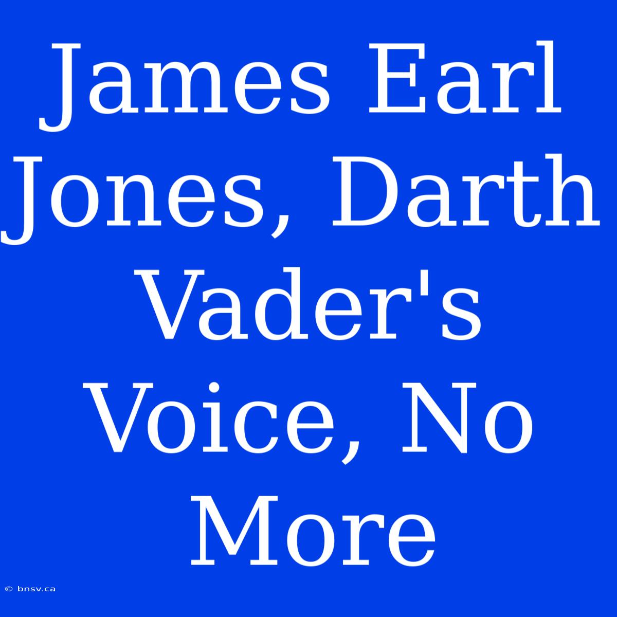 James Earl Jones, Darth Vader's Voice, No More