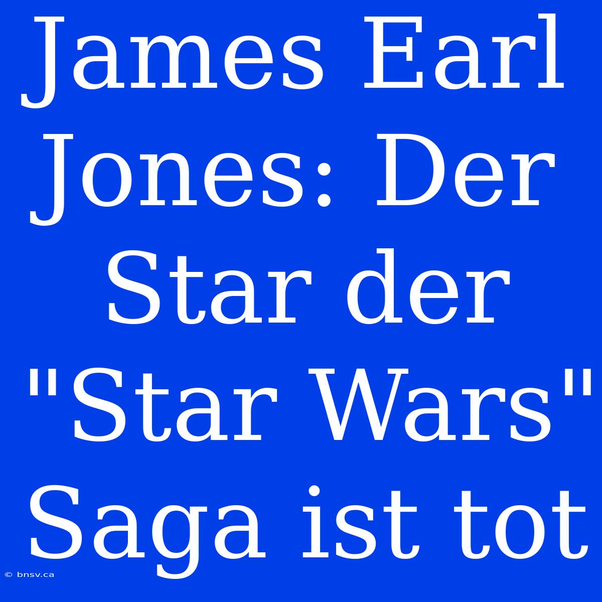 James Earl Jones: Der Star Der 