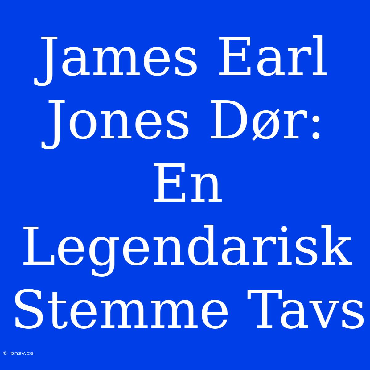 James Earl Jones Dør: En Legendarisk Stemme Tavs