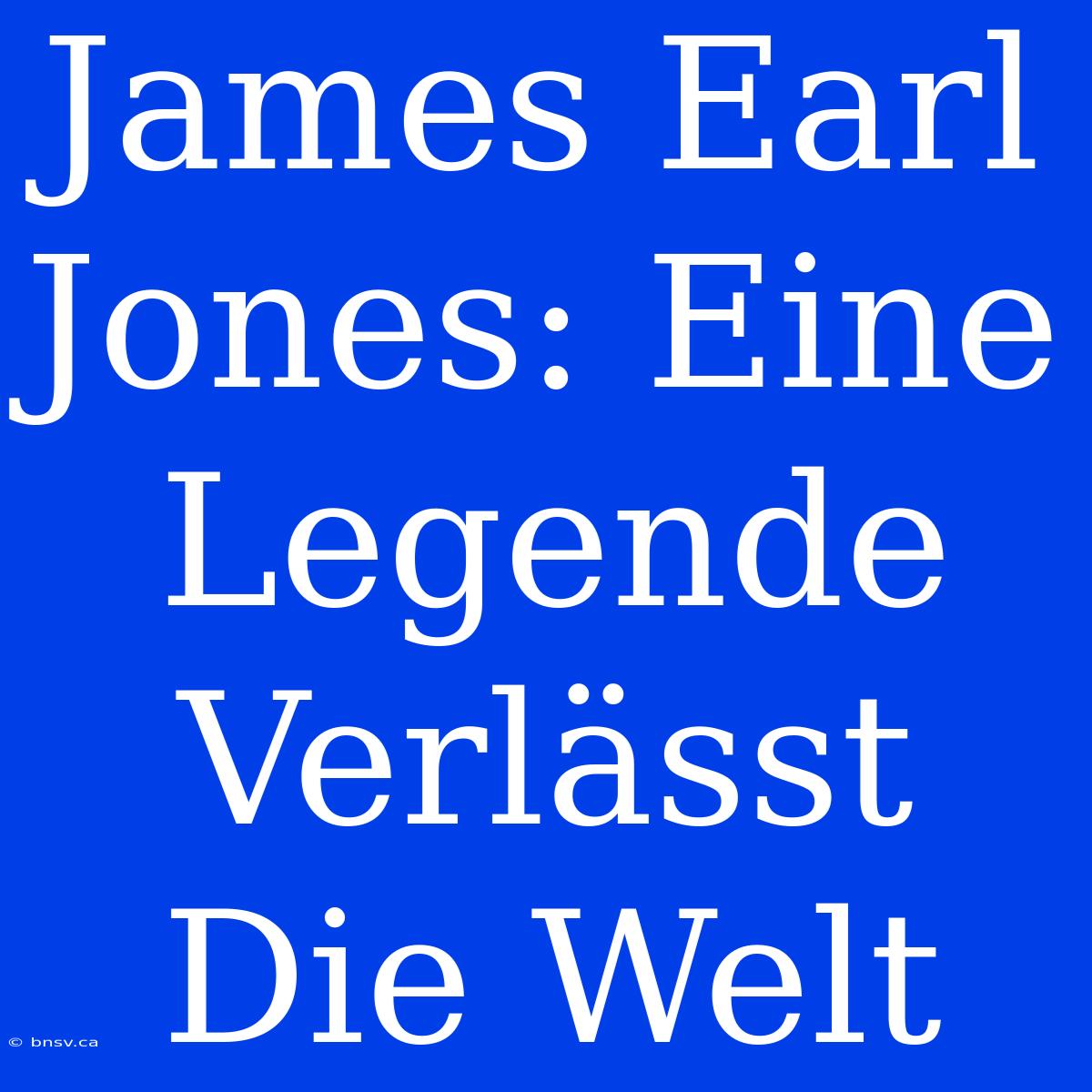 James Earl Jones: Eine Legende Verlässt Die Welt