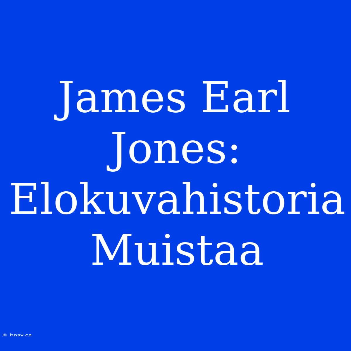 James Earl Jones: Elokuvahistoria Muistaa