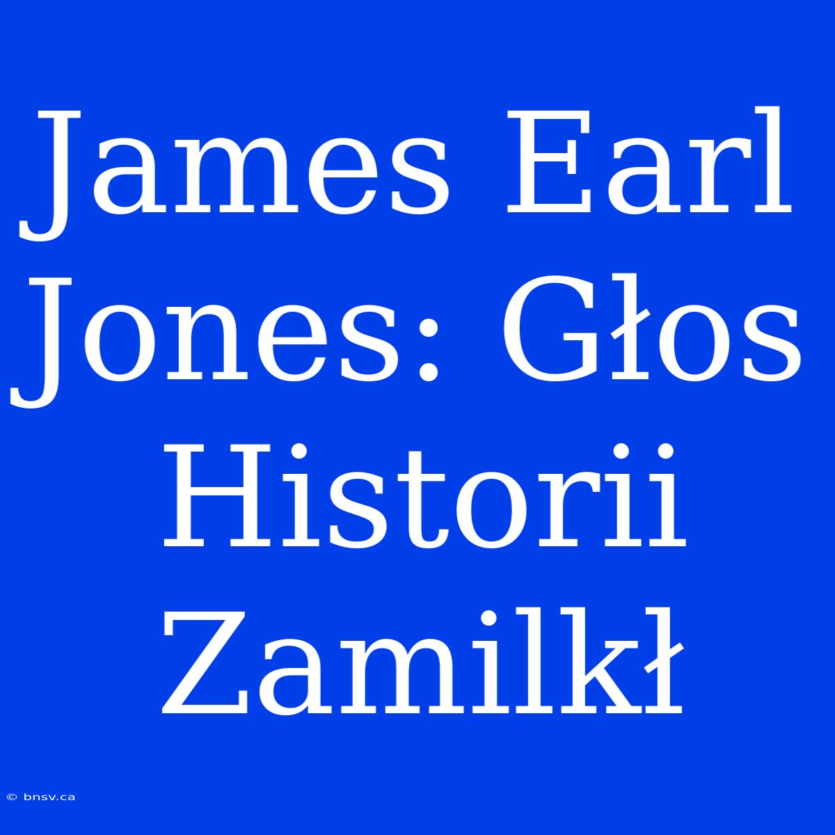 James Earl Jones: Głos Historii Zamilkł