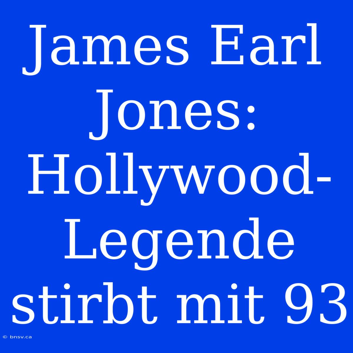 James Earl Jones: Hollywood-Legende Stirbt Mit 93