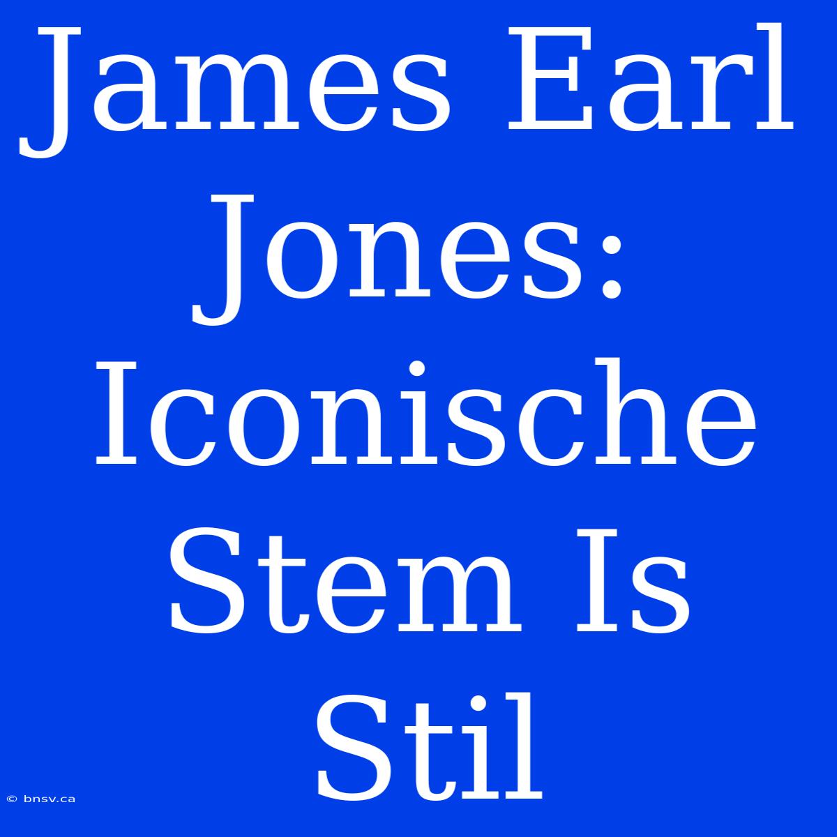 James Earl Jones: Iconische Stem Is Stil