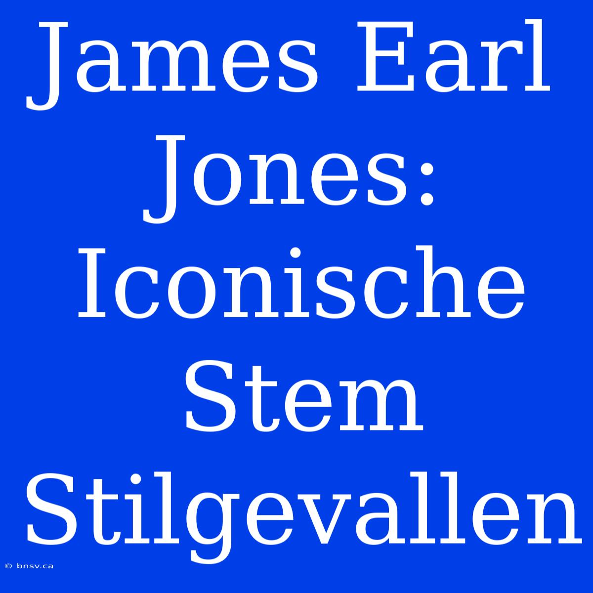 James Earl Jones: Iconische Stem Stilgevallen