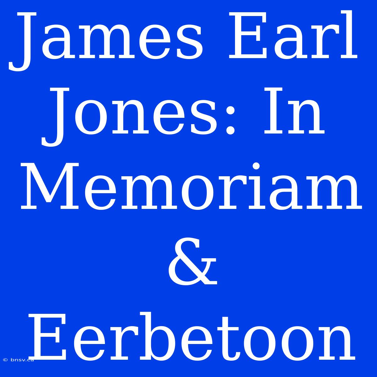 James Earl Jones: In Memoriam & Eerbetoon