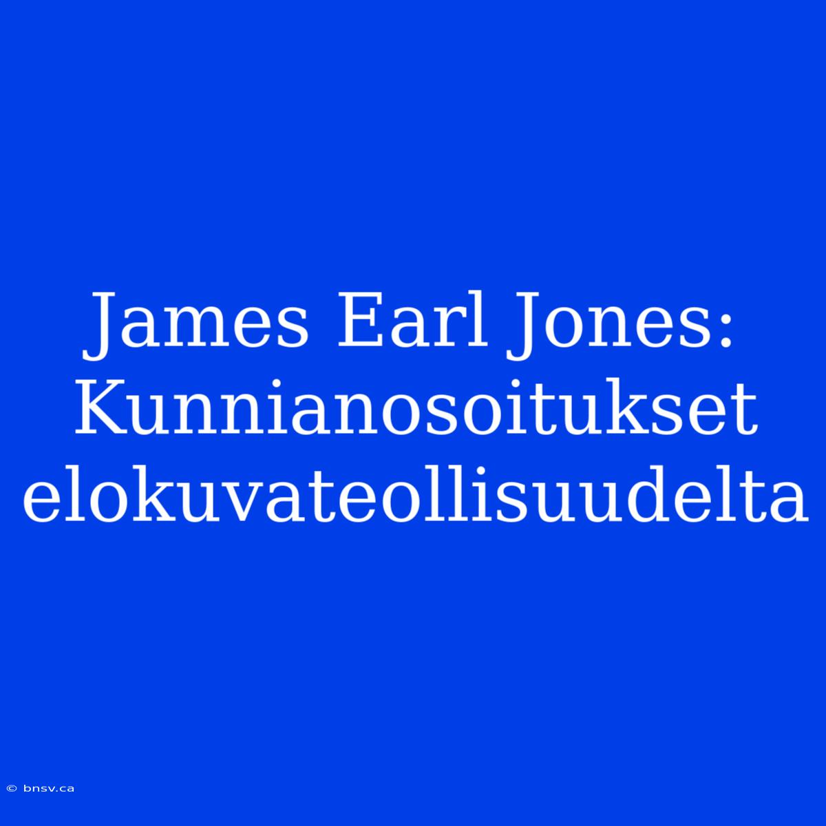 James Earl Jones: Kunnianosoitukset Elokuvateollisuudelta