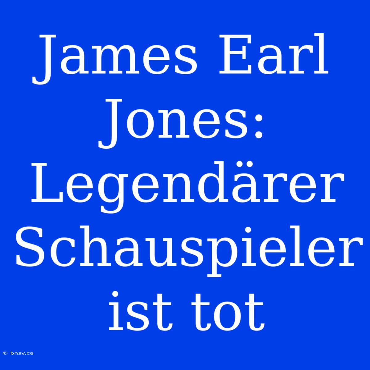 James Earl Jones: Legendärer Schauspieler Ist Tot