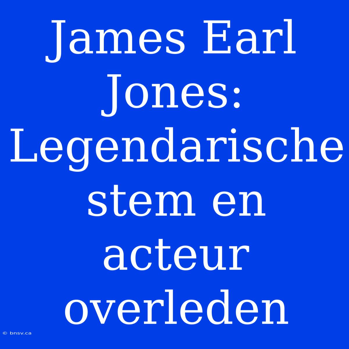 James Earl Jones: Legendarische Stem En Acteur Overleden