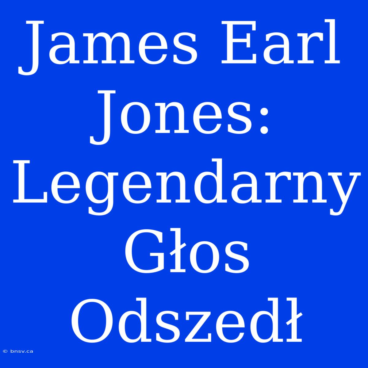 James Earl Jones: Legendarny Głos Odszedł