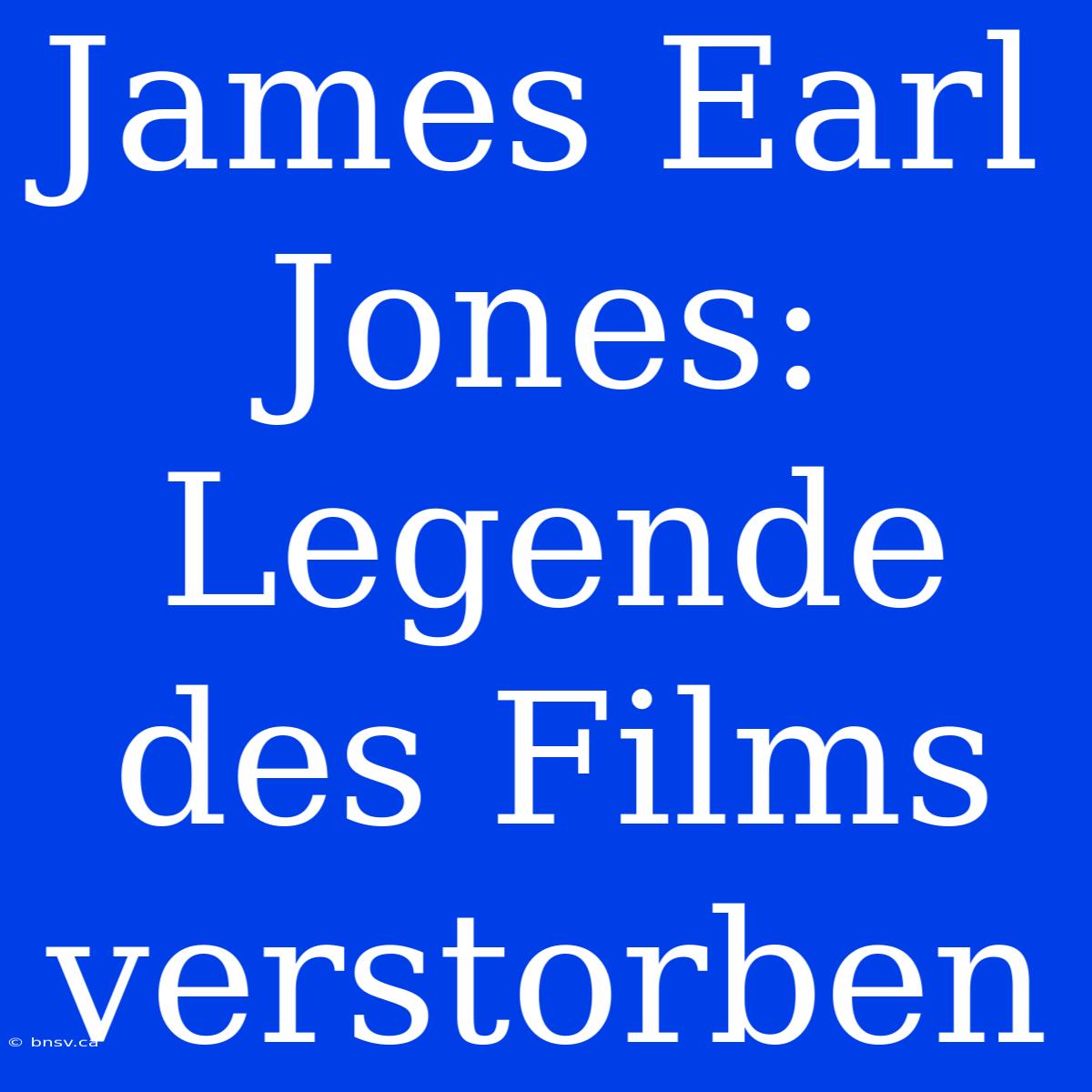 James Earl Jones: Legende Des Films Verstorben