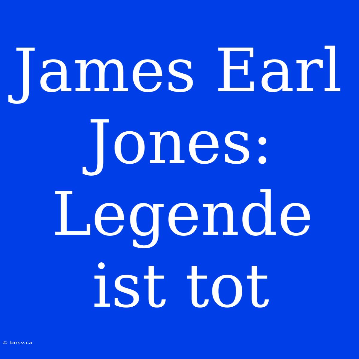 James Earl Jones: Legende Ist Tot