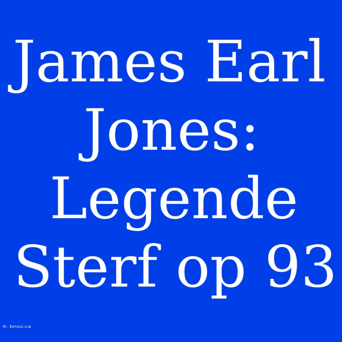 James Earl Jones: Legende Sterf Op 93