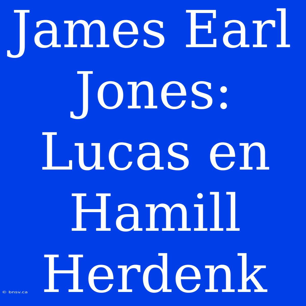 James Earl Jones: Lucas En Hamill Herdenk