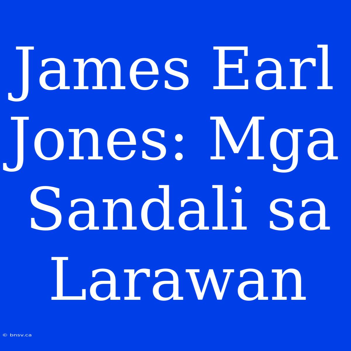 James Earl Jones: Mga Sandali Sa Larawan