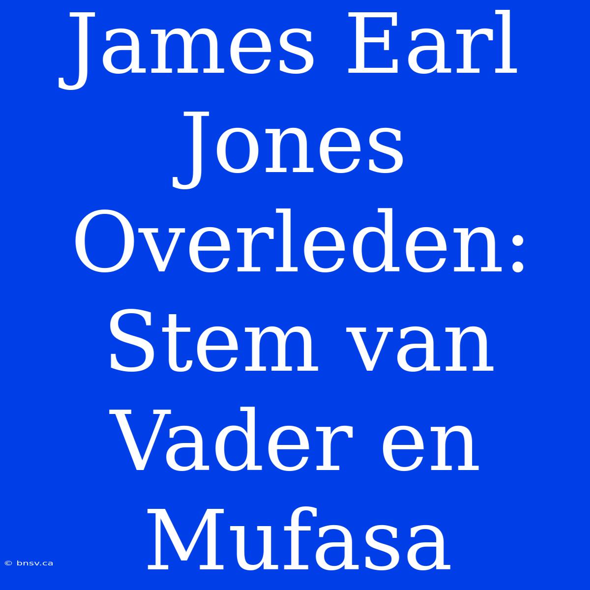 James Earl Jones Overleden: Stem Van Vader En Mufasa