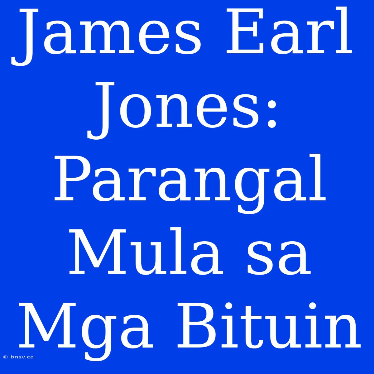 James Earl Jones: Parangal Mula Sa Mga Bituin