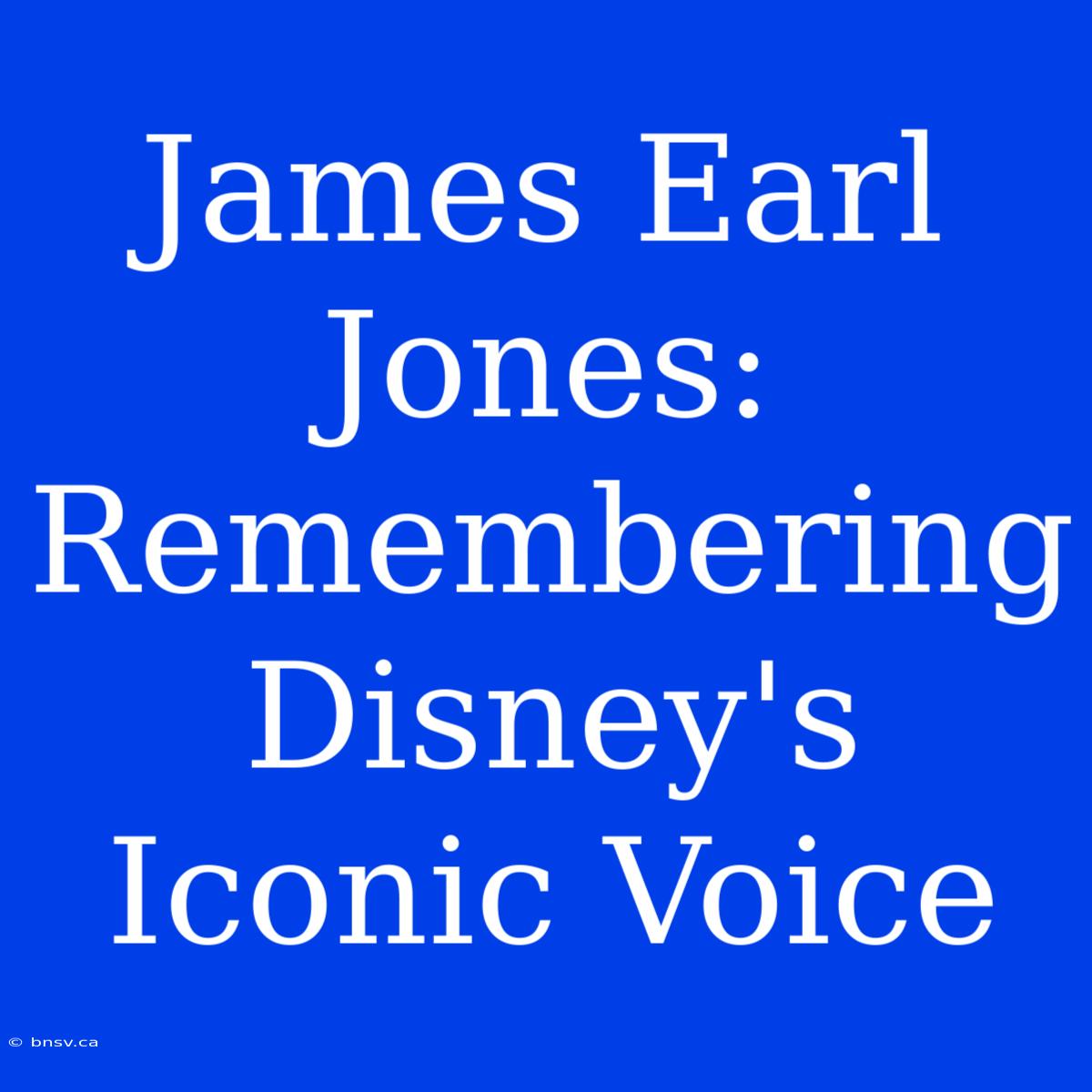 James Earl Jones: Remembering Disney's Iconic Voice