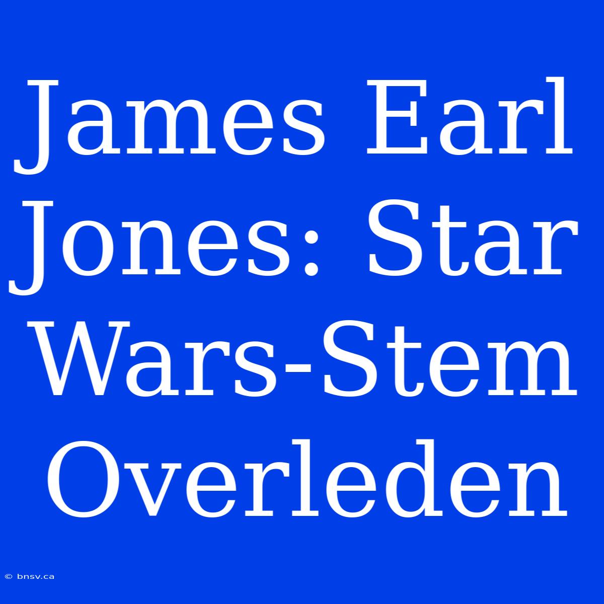 James Earl Jones: Star Wars-Stem Overleden