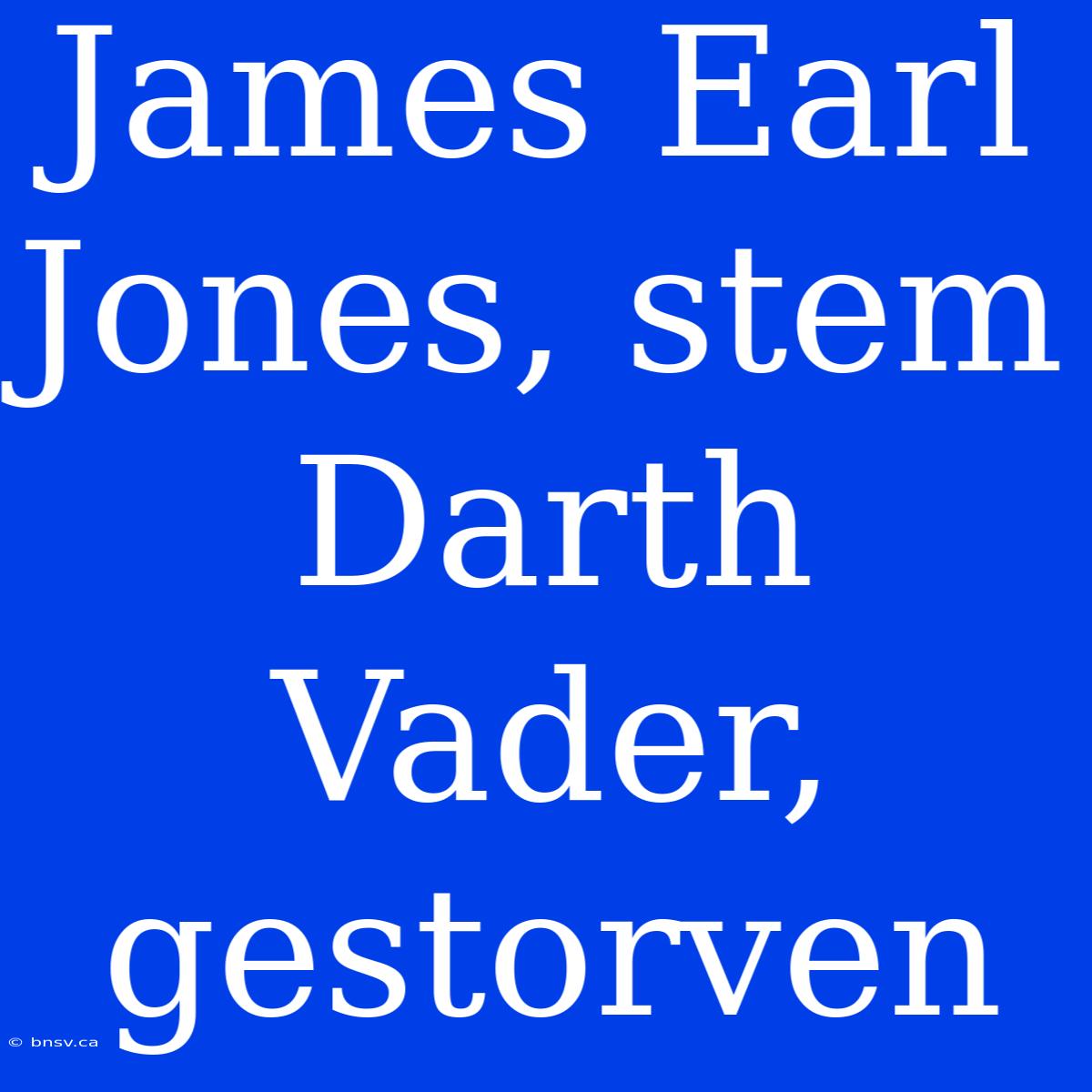 James Earl Jones, Stem Darth Vader, Gestorven