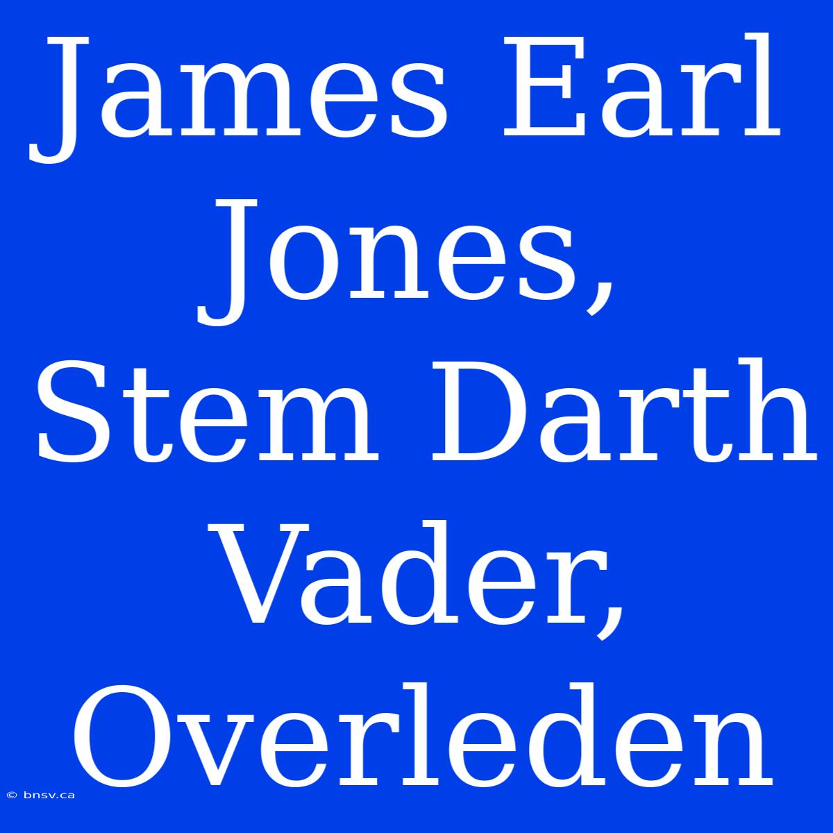 James Earl Jones, Stem Darth Vader, Overleden