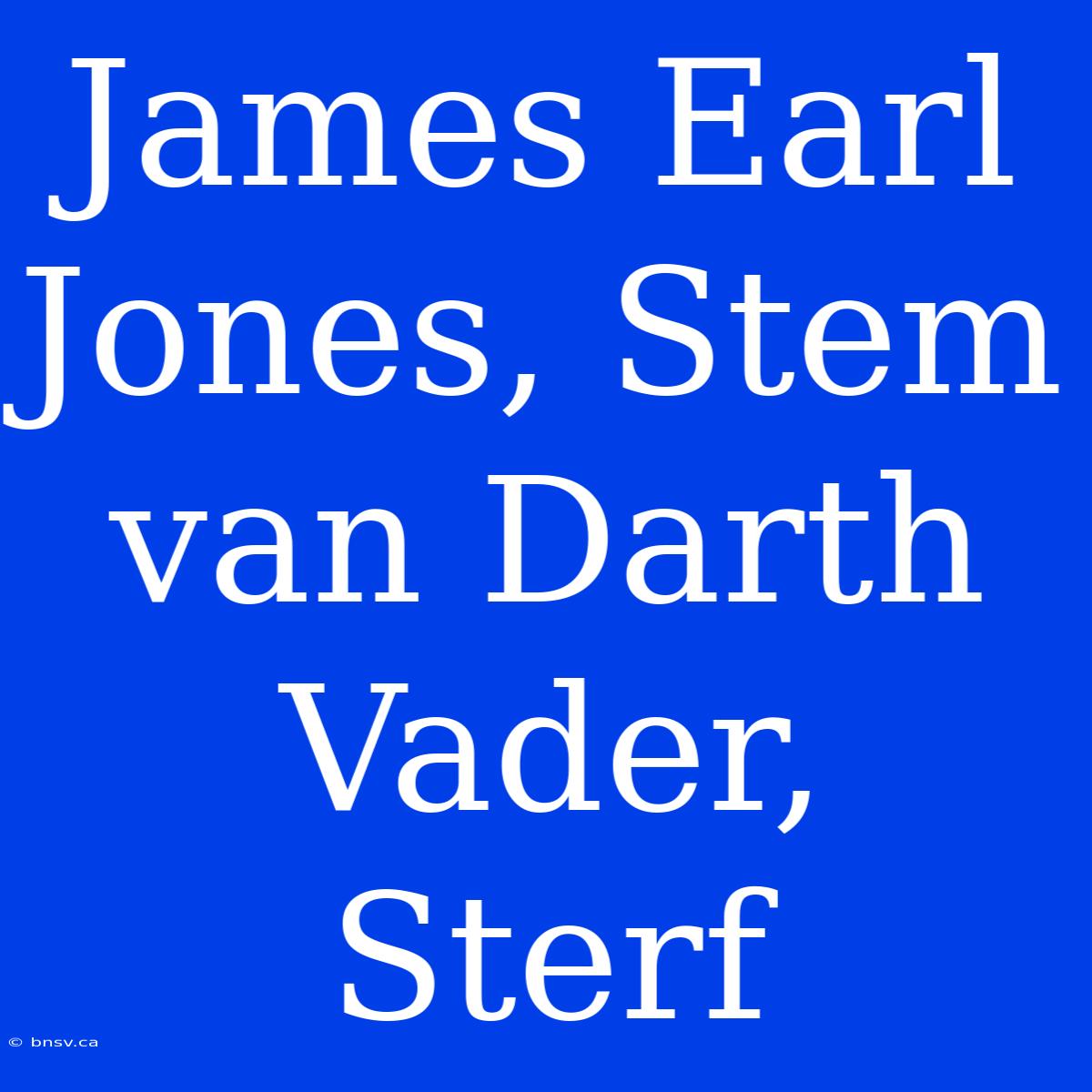 James Earl Jones, Stem Van Darth Vader, Sterf