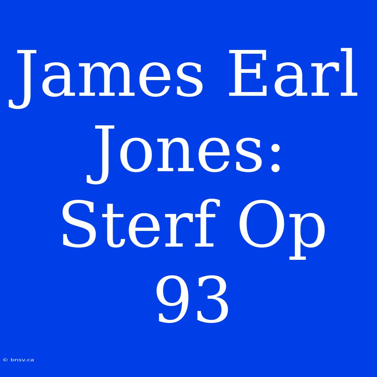 James Earl Jones: Sterf Op 93