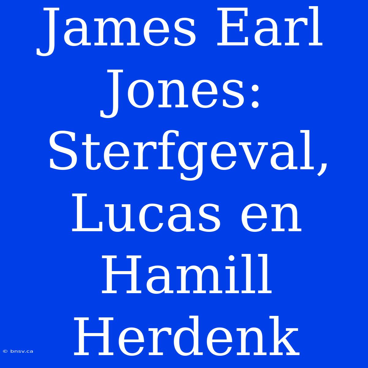 James Earl Jones: Sterfgeval, Lucas En Hamill Herdenk