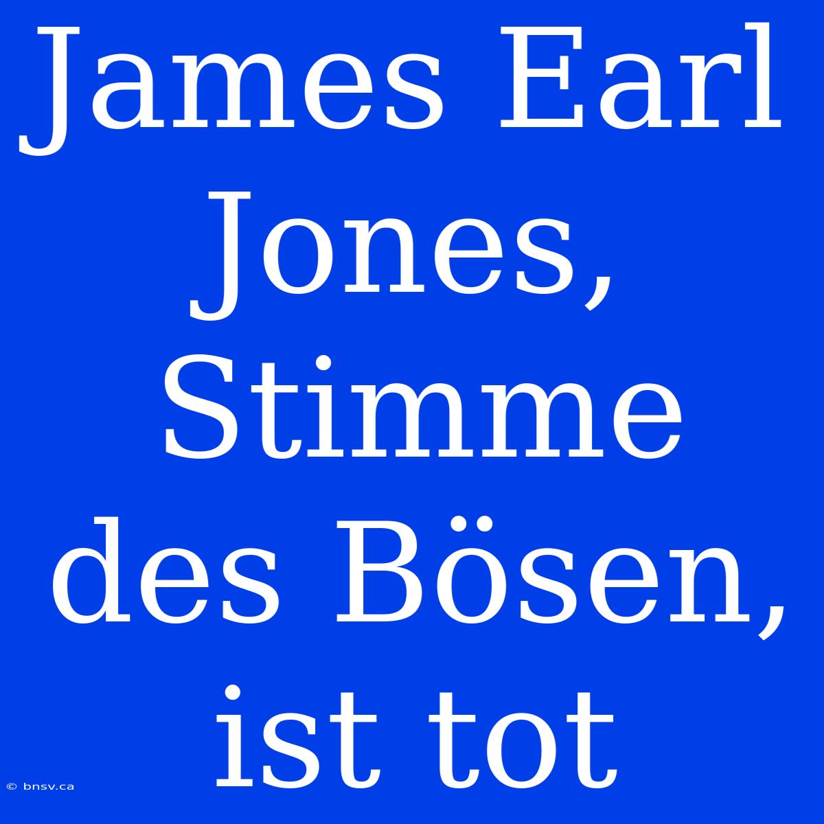 James Earl Jones, Stimme Des Bösen, Ist Tot