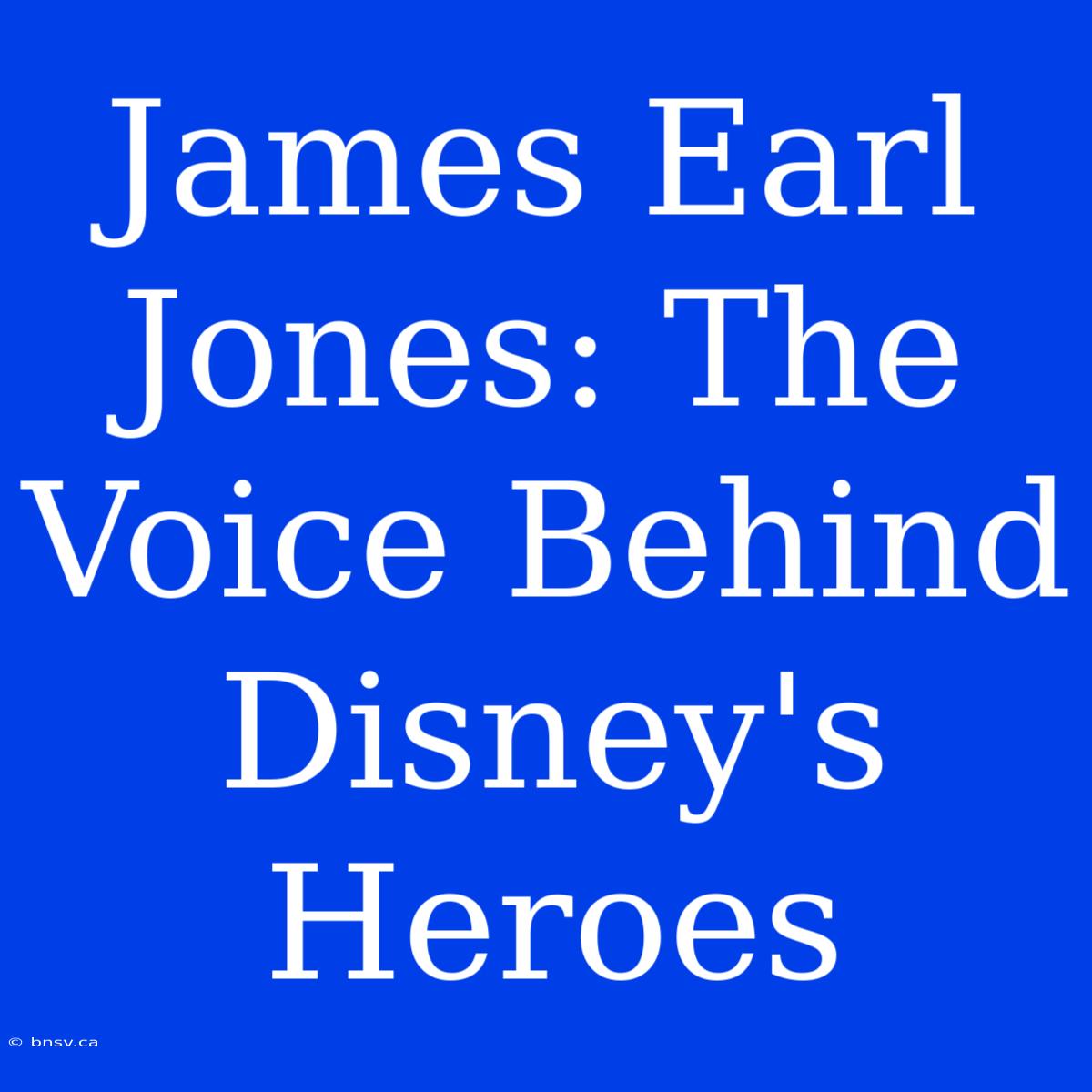 James Earl Jones: The Voice Behind Disney's Heroes