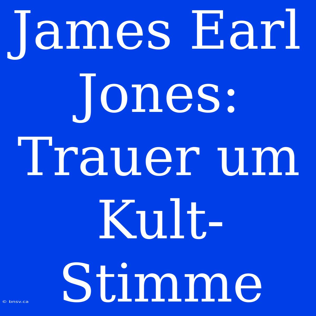 James Earl Jones: Trauer Um Kult-Stimme